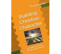 Building Christian Character: Six Studies in Jesus' Sermon on the Mount
