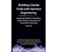 Building Claude Code with Harness Engineering: Designing Reliable AI Workflows, Skills, Memory, and Agents for Real-World Productivity
