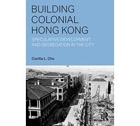 Building Colonial Hong Kong: Speculative Development and Segregation in the City (Planning, History and Environment Series)