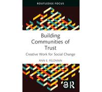 Building Communities of Trust: Creative Work for Social Change (Routledge Focus on Media and Cultural Studies)