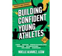 Building Confident Young Athletes: A Parents and Coaches Guide to Strengthen Team Dynamics, Improve Communication, and Help Young Athletes Build ... Resilience (Confidence for Young Athletes)