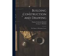 Building Construction and Drawing: First Stage, or, Elementary Course