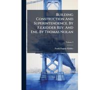 Building Construction And Superintendence. By F.e.kidder Rev. And Enl. By Thomas Nolan