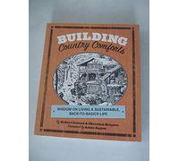 Building Country Comforts: Wisdom on Living a Sustainable, Back-to-Basics Life