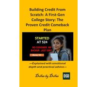 Building Credit From Scratch: A First Generation College Story: The Proven Credit Comeback Plan: Explained with emotional depth and practical advice ... credit, taxes education, and how-to guides)