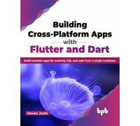 Building Cross-Platform Apps with Flutter and Dart: Build scalable apps for Android, iOS, and web from a single codebase (English Edition)