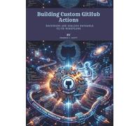 Building Custom GitHub Actions: Designing and Scaling Reusable CI/CD Workflows