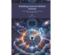 Building Custom GitHub Actions: Designing and Scaling Reusable CI/CD Workflows