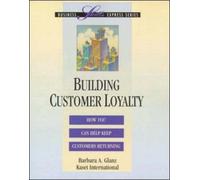 Building Customer Loyalty (Business Skills Express Series)