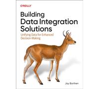 Building Data Integration Solutions : Unifying Data for Enhanced Decision-Making