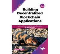 Building Decentralized Blockchain Applications - 2nd Edition : Learn how to use blockchain as the foundation for Next-Gen Apps (English Edition)
