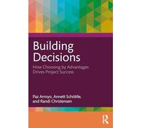 Building Decisions: How Choosing by Advantages Drives Project Success