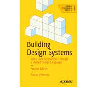 Building Design Systems : Unify User Experiences Through a Shared Design Language