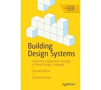 Building Design Systems: Unify User Experiences Through a Shared Design Language (Design Thinking)