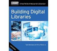 Building Digital Libraries: A How-to-do-it Manual for Librarians