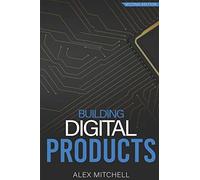 Building Digital Products (2nd Edition): The Ultimate Handbook for Product Managers