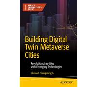 Building Digital Twin Metaverse Cities: Revolutionizing Cities with Emerging Technologies (Maker Innovations Series)