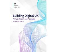 Building Digital UK Annual Report and Accounts 2024 to 2025 (House of Commons Paper) HC 1351