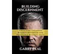 Building Discernment: Unlocking Untapped Business Potential and Profitable Business Ideas