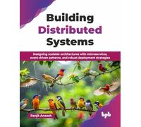 Building Distributed Systems: Designing scalable architectures with microservices, event-driven patterns, and robust deployment strategies (English Edition)