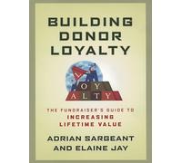 Building Donor Loyalty: The Fundraiser's Guide To Increasing Lifetime Value