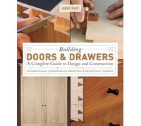 Building Doors & Drawers: A Complete Guide to Design and Construction