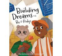 Building Dreams with Bo & Ruby: Make Dreams Come True with Teamwork and Persistence (Official Publication of the Napoleon Hill Foundation)