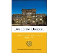 Building Drexel: The University and Its City 1891-2016