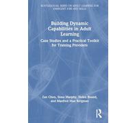 Building Dynamic Capabilities in Adult Learning: Case Studies and a Practical Toolkit for Training Providers (Routledge-IAL Series on Adult Learning for Emergent Jobs and Skills)