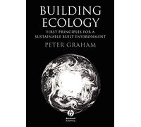 Building Ecology: First Principles for a Sustainable Built Environment