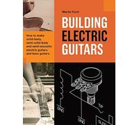 Building Electric Guitars: How to make solid-body, semi-solid-body and semi-acoustic electric guitars and bass guitars