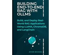 Building End-to-End RAG with oLLMs: Build and Deploy Real-World RAG Applications Using LLaMA, ChromaDB, and LangChain