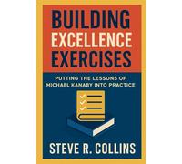 Building Excellence Exercises: Putting the Lessons of Michael Kanaby Into Practice