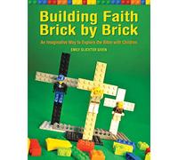 Building Faith Brick by Brick: An Imaginative Way to Explore the Bible with Children