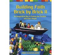 Building Faith Brick by Brick II An Imaginative Way to Explore the Parables with Gods People