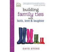 Building Family Ties with Faith, Love, and Laughter (Faithful Families)