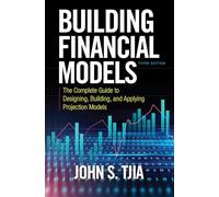 Building Financial Models, Third Edition: The Complete Guide to Designing, Building, and Applying Projection Models (PROFESSIONAL FINANCE & INVESTM)
