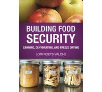 Building Food Security: Canning, Dehydrating, and Freeze Drying