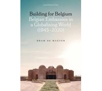 Building for Belgium : Belgian Embassies in a Globalising World (1945-2020)
