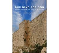Building for God: Guidelines from the Book of Nehemiah