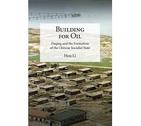 Building for Oil: Daqing and the Formation of the Chinese Socialist State