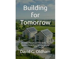 Building for Tomorrow: The Complete Guide to the Future Homes Standard - Part L 2026, Heat Pumps, Solar PV, SAP 10.3 and the New UK Building ... Zero-Carbon-Ready New Homes: 5