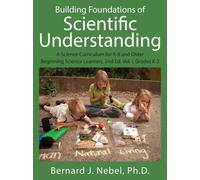 Building Foundations of Scientific Understanding: A Science Curriculum for K-8 and Older Beginning Science Learners, 2nd Ed. Vol. I, Grades K-2