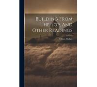 Building From The Top, And Other Readings