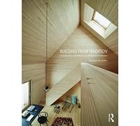 Building from Tradition: Local Materials and Methods in Contemporary Architecture