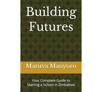 Building Futures: Your Complete Guide to Starting a School in Zimbabwe