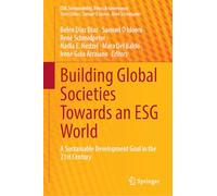 Building Global Societies Towards an ESG World: A Sustainable Development Goal in the 21st Century (CSR, Sustainability, Ethics & Governance)