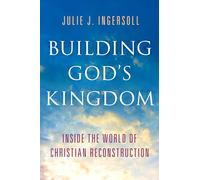 Building God's Kingdom: Inside the World of Christian Reconstruction