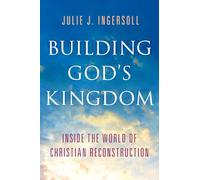 BUILDING GODS KINGDOM: Inside the World of Christian Reconstruction