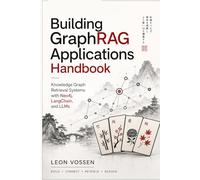 Building GraphRAG Applications Handbook: Knowledge Graph Retrieval Systems with Neo4j, LangChain, and LLMs